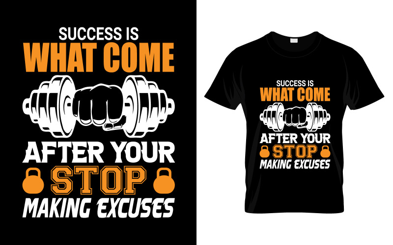 Success Is What Comes After Your Stop Making Excuses T-Shirt Design