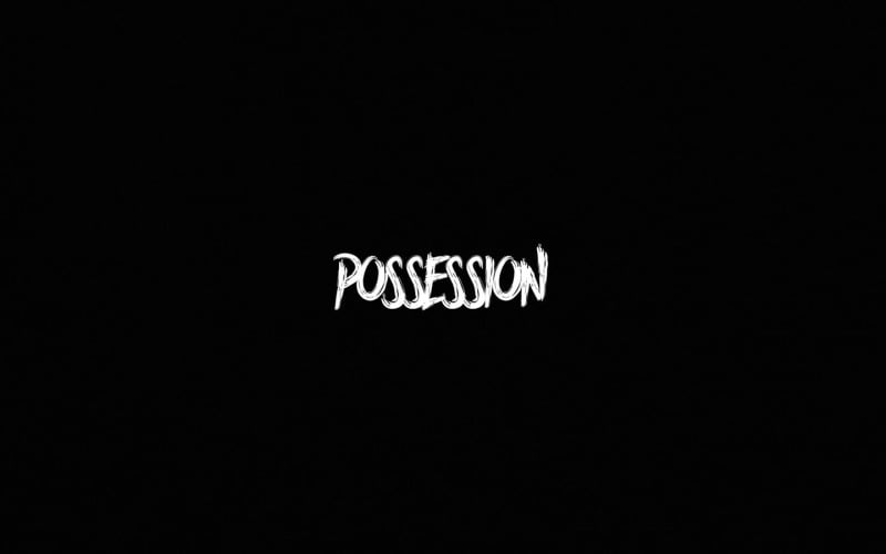 You Cannot Escape Possession / Possession