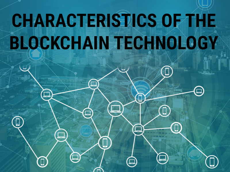 The notable characteristics of the Blockchain technology