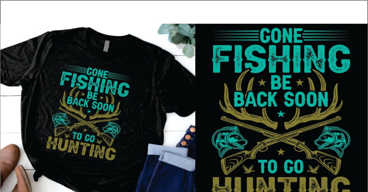 https://s.tmimgcdn.com/scr/1200x627/323400/gone-fishing-be-back-soon-to-go-hunting-t-shirt_323464-original.jpg