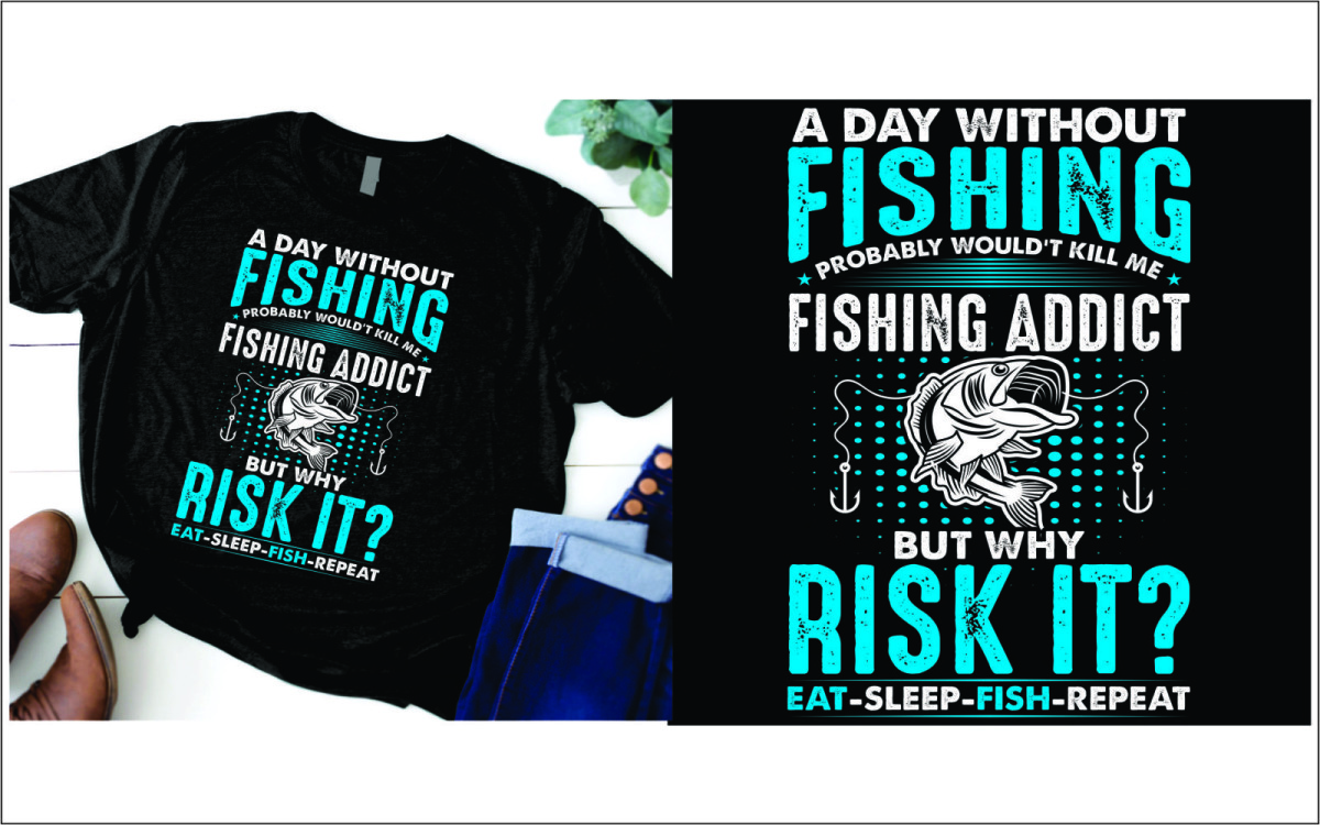 A day without fishing probably wouldn't kill me fishing addict but