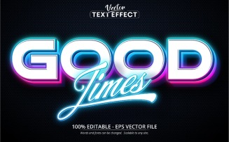 Good Times - Editable Text Effect, Neon Glowing Font Style, Graphics Illustration