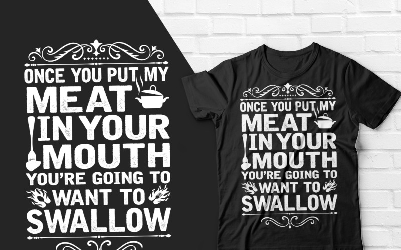 Once You Put My Meat In Your Mouth T Shirt T-shirt