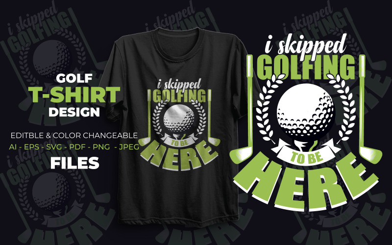 I Skipped Golfing to be here T-shirt