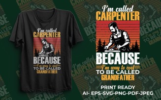 I’m called carpenter because I’m way to cool to be called grandfather T-shirt Design