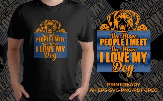 The More People I Meet The More I Love My Dog T-shirt Design