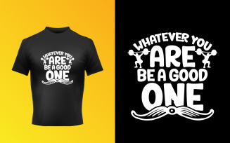 Creative Be A Good One Typography T-Shirt Design