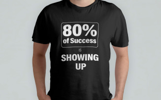 T-shirt Design | 80% of Success is Showing Up | Printready