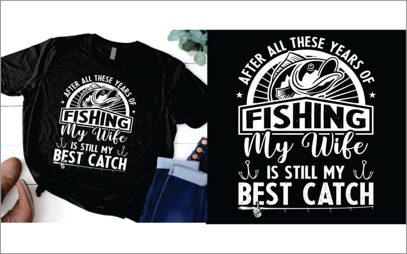 After all these years of fishing my wife is still my best catch T-shirt