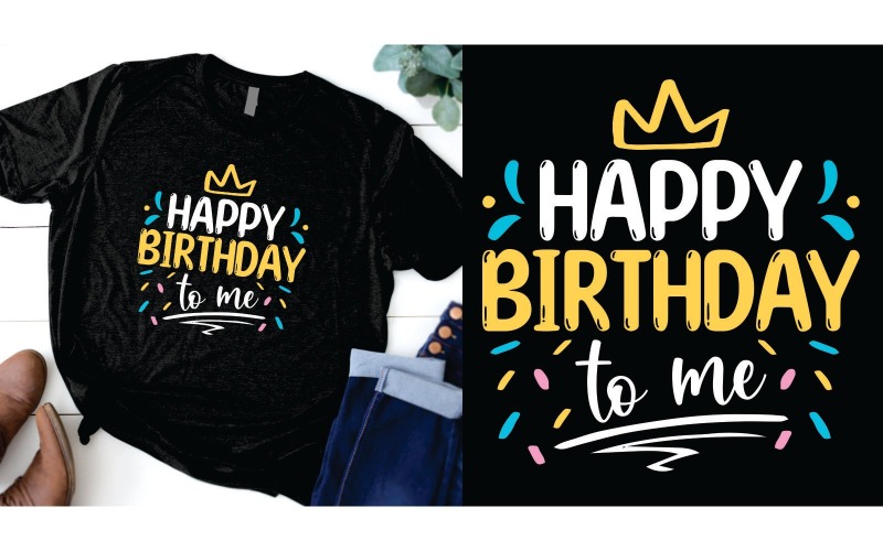 Happy birthday to me design T-shirt