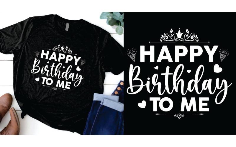 Happy birthday to me T shirt design T-shirt