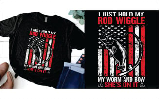 I Just Hold My Rod Wiggle My Worm and She's Bam On It t shirt