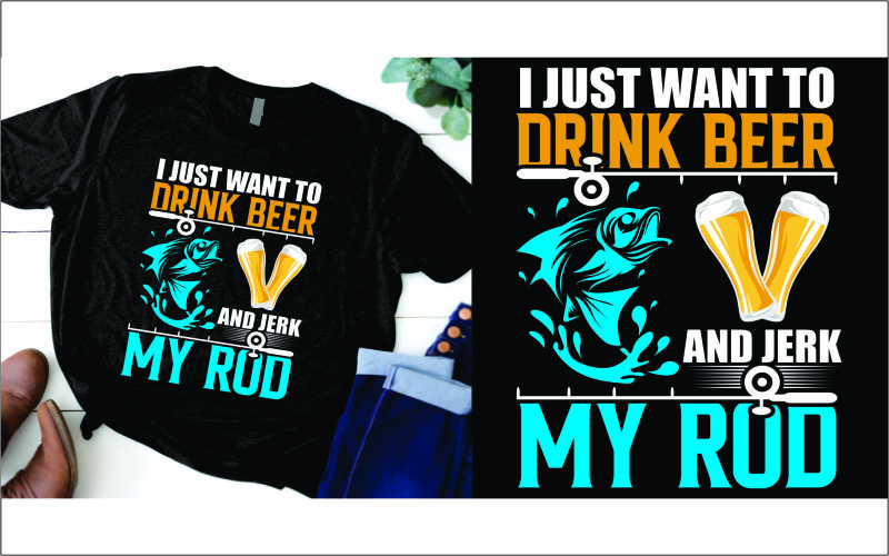 I Just Want to Drink Beer and Jerk My Rod Fishing T-Shirt T-shirt