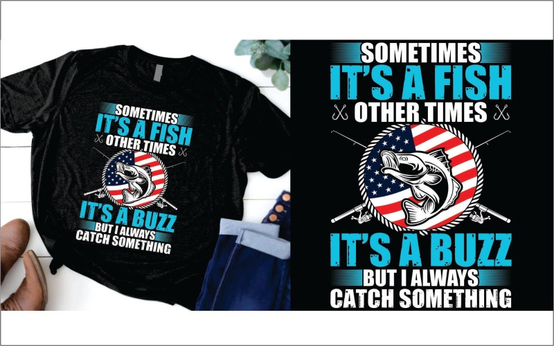 Sometime its a fish other times its a buzz but i always catch something T-shirt