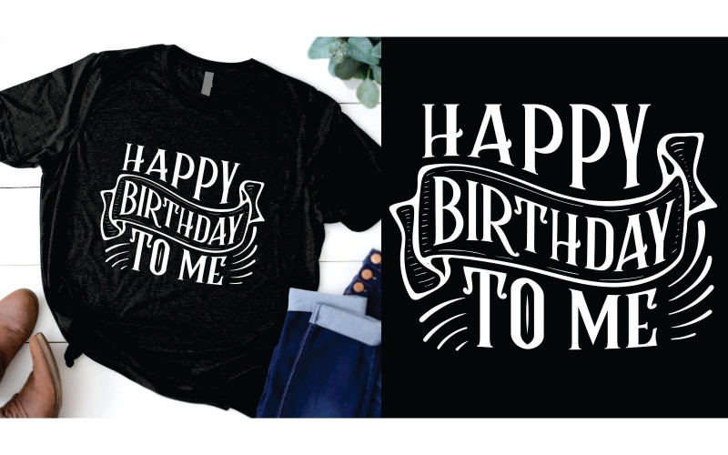 Today is my birthday Happy birthday to me t shirt design T-shirt