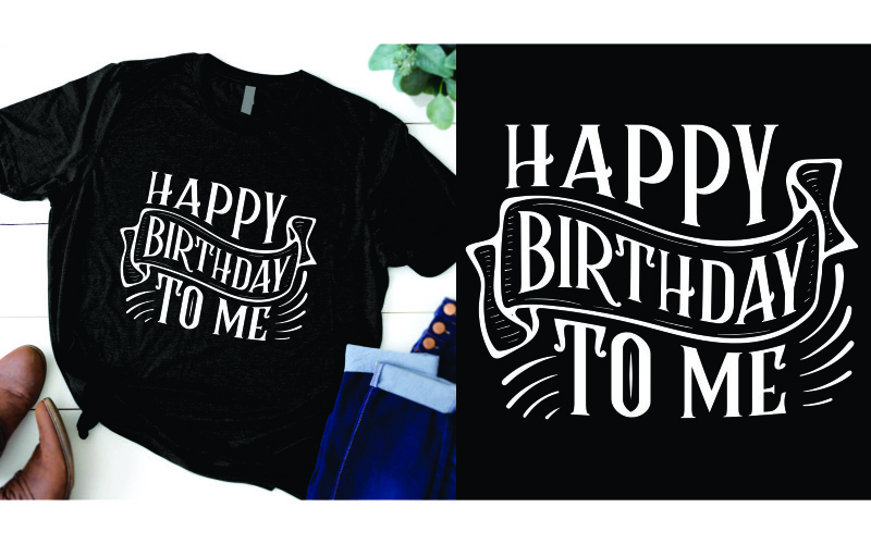 Today is my birthday Happy birthday to me t shirt design T-shirt