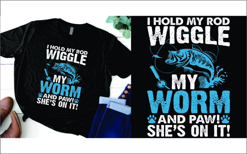 I hold my rod wiggle my worm and paw she on it t shirt T-shirt