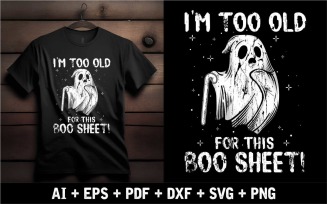 I Am Too Old For This Boo Sheet Halloween Shirt Design