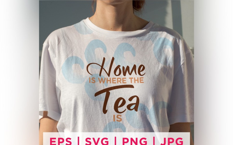 Home Is Where The Tea Is Tea Lover Quote Stickers Design Vector Graphic