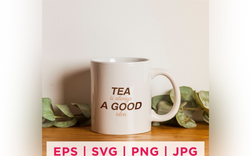 Tea Is Always A Good Idea Tea Lover Quote Stickers Design Vector Graphic
