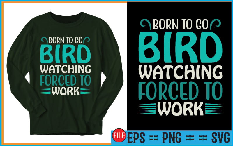 Born To Go Bird Watching Forced To Work T-Shirt Designs T-shirt