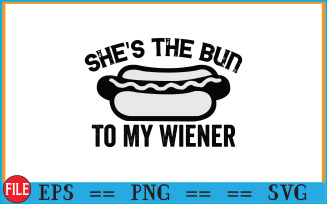 She's The Bun to My Wiener and He's The Weiner to My Bun T shirts