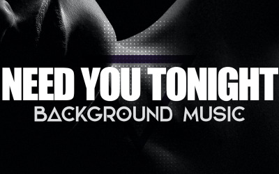 Need You Tonight - Musica d&amp;#39;archivio profonda e sensuale