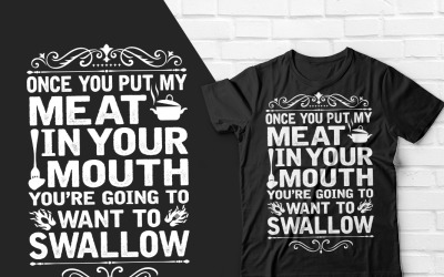 Camiseta Uma vez que você colocou minha carne na boca