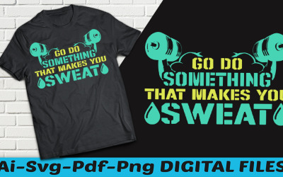 Ve a hacer algo que te haga sudar Diseño de camiseta