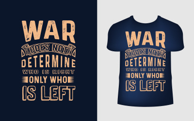 War T-shirt designmall Citatet är &amp;quot;Kriget bestämmer inte vem som har rätt bara är kvar