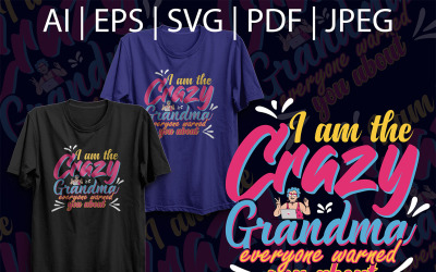 I Am The Crazy Grandma Everyone Warned You About T-shirt Design