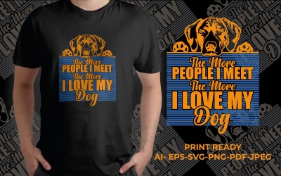 Plus je rencontre de gens, plus j&amp;#39;aime mon design de t-shirt pour chien