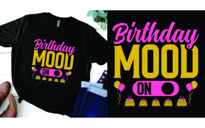 Birthday mood is on t shirt design