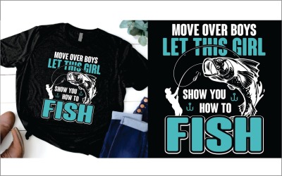 Fishing Move Over Boys Bu Kız Size Nasıl Balık Tutacağınızı Göstersin T-Shirt