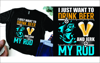 I Just Want to Drink Beer and Jerk My Rod Fishing T-Shirt