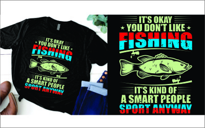 It’s okey you don’t like fishing it’s kind of a smart people sport anyway t shirt
