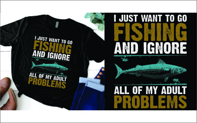 I just want to go fishing and ignore all of my adult problems t shirt
