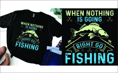 När ingenting går rätt gå och fiska t-shirt
