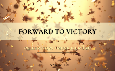 Forward To Victory - celebratory triumphal music