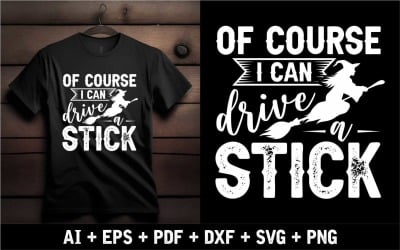 Of Course I Can Drive On Stick Halloween Shirt Design