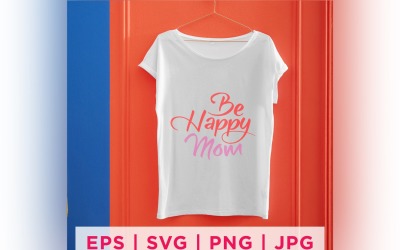 Be Happy Mom Mother&#039;s Day Quote Stickers