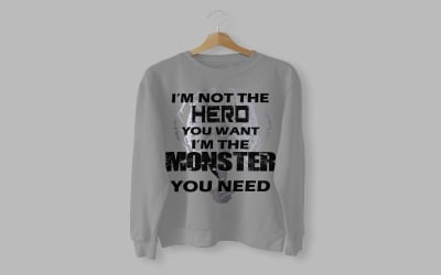 I&#039;m Not The Hero You Want I&#039;m The Monster You Need T-Shirt Design Vector File