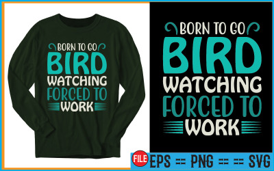 Kuş Gözlemciliğine Gitmek İçin Doğmuş Zorla Çalışmaya Zorlanmış Tişört Tasarımları