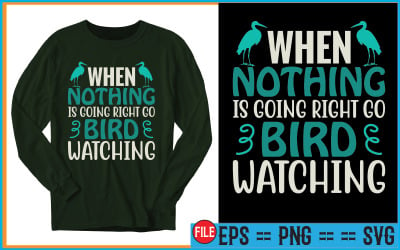 When Nothing Is Going Right Go Bird Watching Unique T-Shirt Design