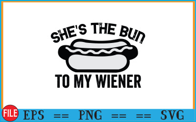 She&#039;s The Bun to My Wiener and He&#039;s The Weiner to My Bun T shirts