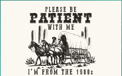 Var snäll och ha tålamod med mig PNG, jag från 1900-talets roliga citatdesign, Western Throwback Humor