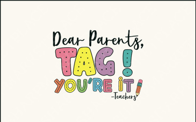 Dear Parents, Tag! You&#039;re It PNG, Funny Teacher PNG, Teacher Sarcasm, Out Of School, Vacation Cute