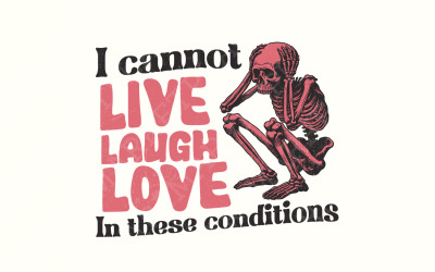 I Can't Live Laugh Love PNG, Sarcastic PNG, Adult Humor, Sublimation Designs, Funny Sarcastic PNG,