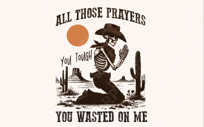 All Those Prayers Wasted PNG, Western Shirt PNG, Sublimation Design, Country png, Christian png,