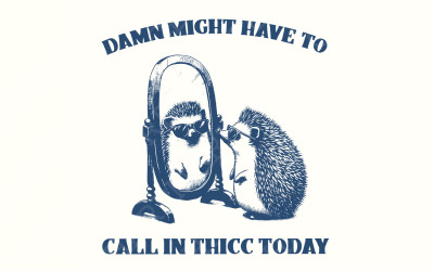 Damn, Might Have to Call In Thicc Today PNG png, Funny Hedgehog Sarcastic Quote, Digital Download,